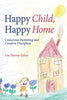 Happy Child, Happy Home: Conscious Parenting and Creative Discipline - vendor-unknown - Honeybee Toys