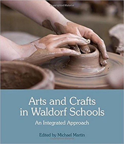 Arts & Crafts in Waldorf School an Integrated Approach 1 Arts & Crafts in Waldorf School an Integrated Approach